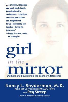 Girl in the Mirror: Mothers and Daughters in the Years of Adolescence by Nancy L. Snyderman