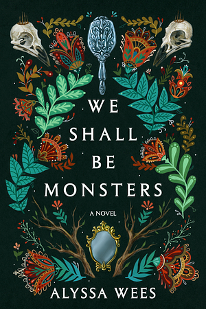 We Shall Be Monsters  by Alyssa Wees