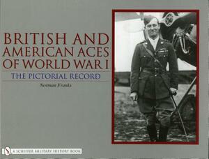 British and American Aces of World War I: The Pictorial Record by Norman Franks