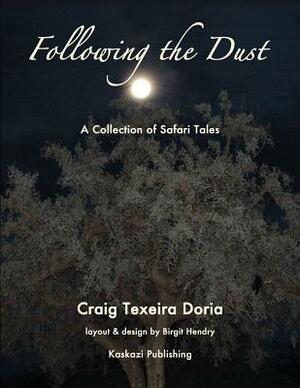 Following the Dust: A Collection of Safari Tales by Craig Texeira Doria, Birgit Hendry