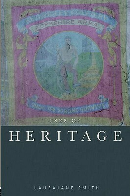 Uses of Heritage by Laurajane Smith