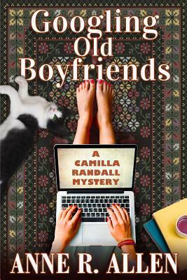Googling Old Boyfriends: A Camilla Randall Mystery by Anne R. Allen
