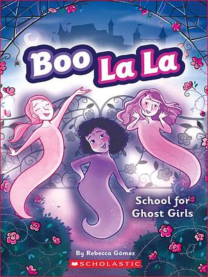 School for Ghost Girls by Rebecca Gómez