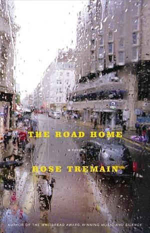 The Road Home: A Novel by Rose Tremain, Rose Tremain