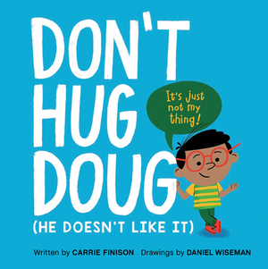 Don't Hug Doug: (He Doesn't Like It) by Carrie Finison