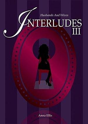 Interludes III: A fun and sexy Swinger series by Anna Ellis, Anna Ellis
