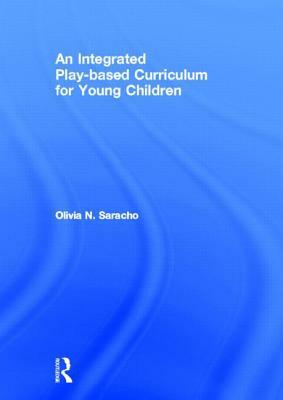 An Integrated Play-based Curriculum for Young Children by Olivia N. Saracho