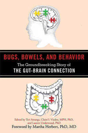 Bugs, Bowels, and Behavior: The Groundbreaking Story of the Gut-Brain Connection by Teri Arranga, Claire I. Viadro, Martha R. Herbert