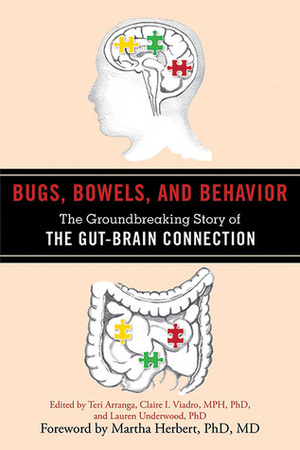 Bugs, Bowels, and Behavior: The Groundbreaking Story of the Gut-Brain Connection by Claire I. Viadro, Teri Arranga, Martha R. Herbert