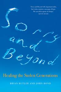 Sorry and Beyond: Healing the Stolen Generations by Brian Butler, John Bond, Kevin Rudd