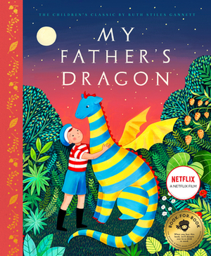 My Father's Dragon: A Deluxe Illustrated Edition of the Beloved Newbery-Honor Classic by Ruth Stiles Gannett