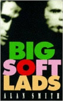 Big Soft Lads by Alan Smith