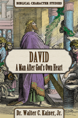 David: A Man After God's Own Heart by Walter C. Kaiser