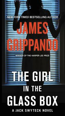 The Girl in the Glass Box: A Jack Swyteck Novel by James Grippando