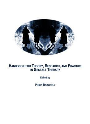 Handbook for Theory, Research, and Practice in Gestalt Therapy by 