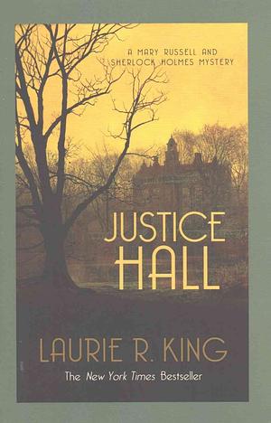 Justice Hall: A Puzzling Mystery for Mary Russell and Sherlock Holmes by Laurie R. King