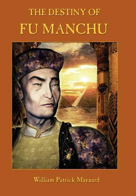 The Destiny of Fu Manchu - Collector's Edition by William Patrick Maynard