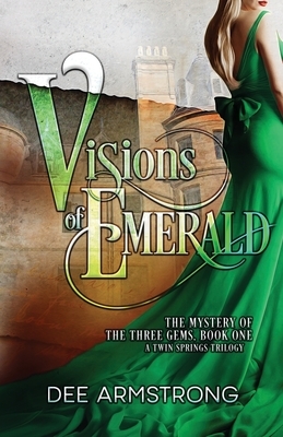 Visions of Emerald: The Mystery of the Three Gems, Book One by Dee Armstrong