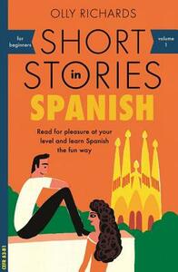 Short Stories in Spanish for Beginners, Volume 1 by Olly Richards