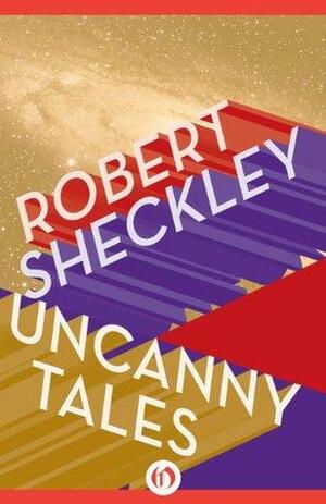 Uncanny Tales by Robert Sheckley