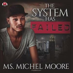 The System Has Failed by Ms. Michel Moore