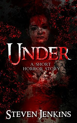 Under: A Short Horror Story by Steven Jenkins