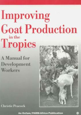 Improving Goat Production in the Tropics by Christie Peacock
