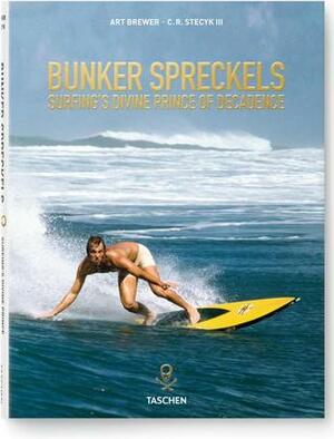 Bunker Spreckels: Surfing's Divine Prince of Decadence by C.R. Stecyk III, Art Brewer