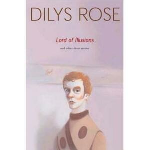 Lord of Illusions: And Other Stories by Dilys Rose