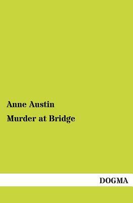 Murder at Bridge by Anne Austin