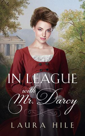 In League with Mr. Darcy: A lighthearted Darcy and Elizabeth romance by Laura Hile, Laura Hile