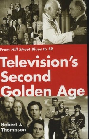 Television's Second Golden Age: From Hill Street Blues to Er by Robert J. Thompson