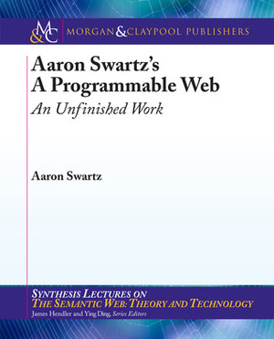 A Programmable Web: An Unfinished Work by Aaron Swartz