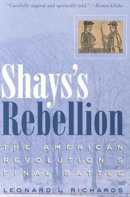 Shay's Rebellion: The American Revolution's Final Battle by Leonard L. Richards