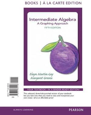 Intermediate Algebra: A Graphing Approach Books a la Carte Plus New Mylab Math with Pearson Etext - Access Card Package by Elayn Martin-Gay, Margaret (Peg) Greene