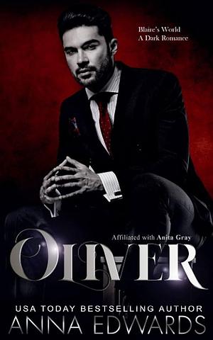 Oliver: Blaire's World A Dark Romance by Anna Edwards, Amy Queau QDesign, Anita Gray