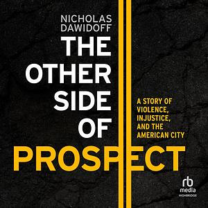 The Other Side of Prospect: A Story of Violence, Injustice, and the American City by Nicholas Dawidoff