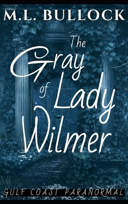 The Gray Lady of Wilmer by M. L. Bullock