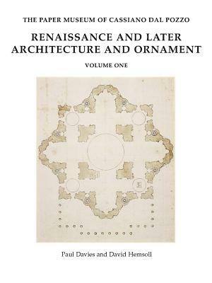 The Paper Museum of Cassiano Dal Pozzo: Renaissance and Later Architecture and Ornament by Paul Davies, David Hemsoll