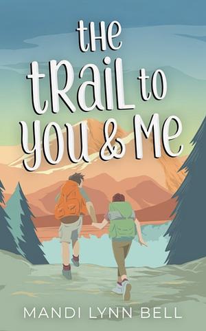 The Trail to You and Me by Mandi Lynn Bell