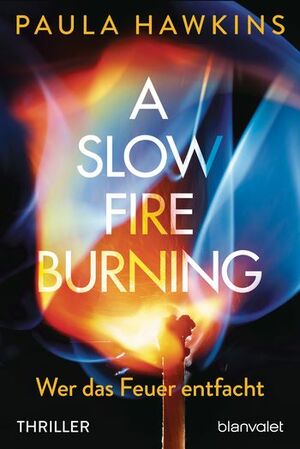 A Slow Fire Burning: Wer das Feuer entfacht by Paula Hawkins