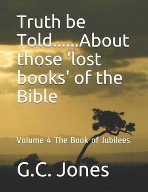 Truth be Told......About those 'lost books' of the Bible: Volume 4 by G. C. Jones