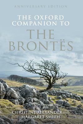 The Oxford Companion to the Brontes: Anniversary Edition by Christine Alexander, Margaret Smith