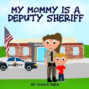 My Mommy is a Deputy Sheriff by Donna Miele