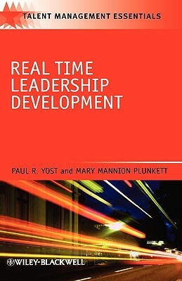 Real Time Leadership Development by Mary Mannion Plunkett, Paul R. Yost