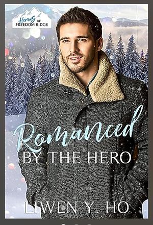 Romanced by the Hero: A Christian Protector Christmas Romance by Liwen Y. Ho