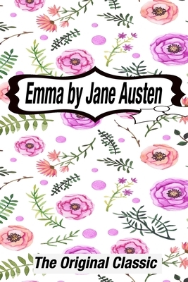 Emma by Jane Austen The Original Classic: The Complete Novel of Jane Austen Modern Cover Version by Jane Austen