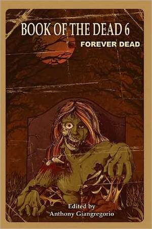 Book of the Dead 6: Forever Dead by Rebecca Besser, Kelly M. Hudson, Anthony Giangregorio