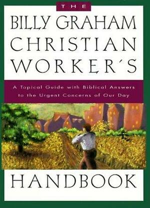 The Billy Graham Christian Worker's Handbook by Billy Graham