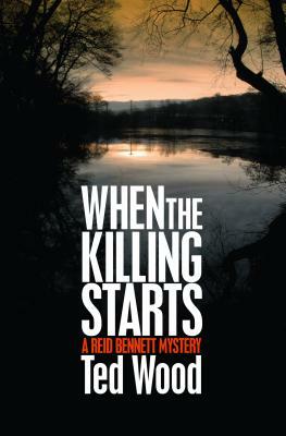 When the Killing Starts: A Reid Bennett Mystery by Ted Wood